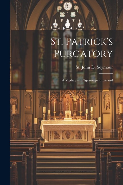 St. Patricks Purgatory: A Mediaeval Pilgramage in Ireland