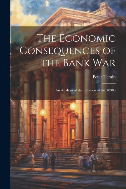 The Economic Consequences of the Bank War: An Analysis of the Inflation of the 1830s
