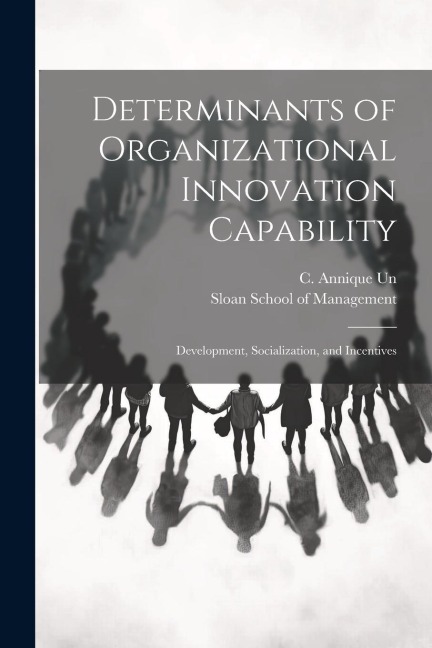 Determinants of Organizational Innovation Capability: Development, Socialization, and Incentives