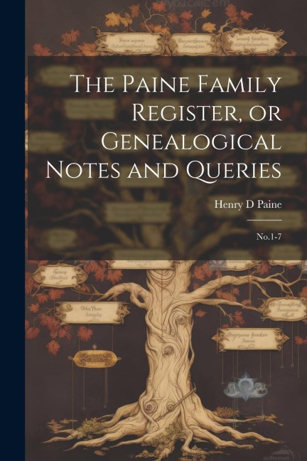 The Paine Family Register, or Genealogical Notes and Queries: No.1-7