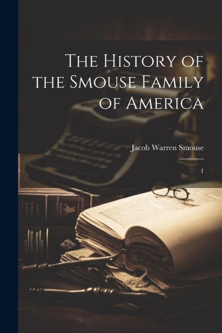 The History of the Smouse Family of America: 1