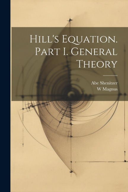 Hills Equation. Part I. General Theory