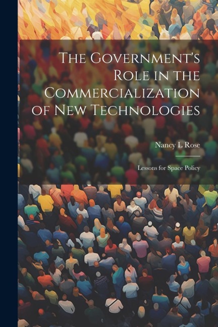 The Governments Role in the Commercialization of new Technologies: Lessons for Space Policy