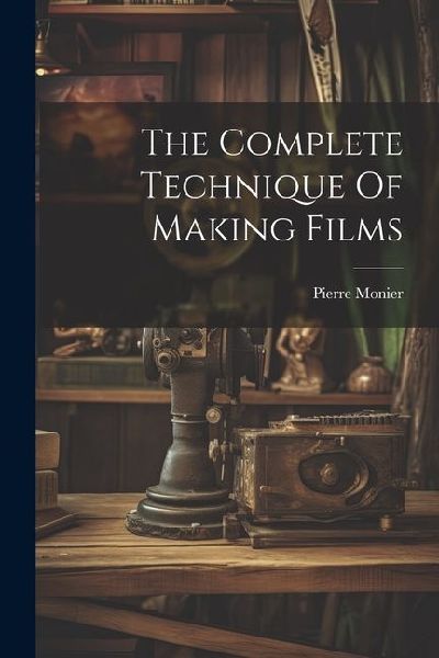 The Complete Technique Of Making Films