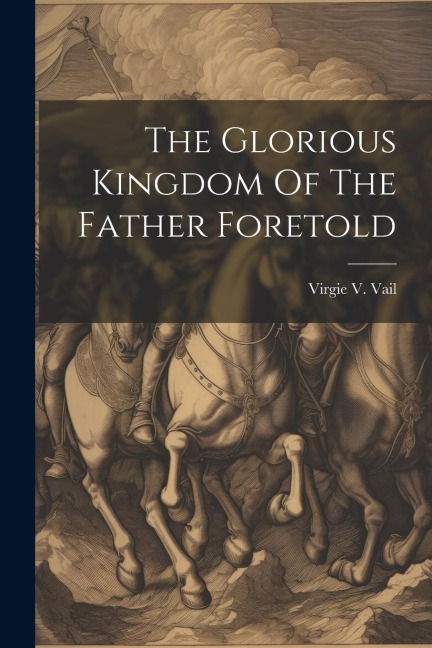The Glorious Kingdom Of The Father Foretold