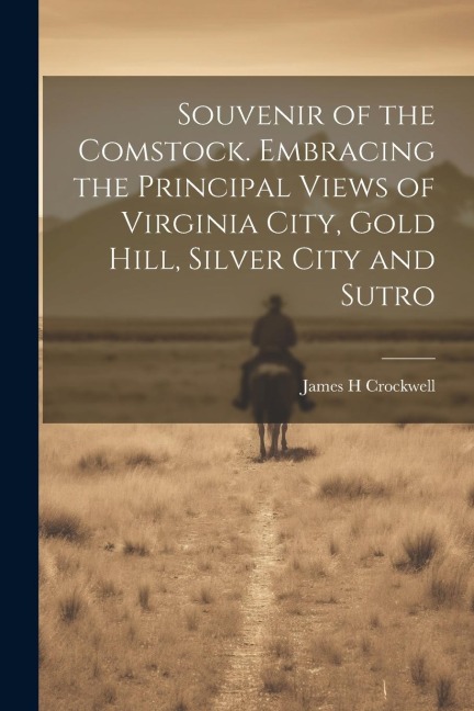 Souvenir of the Comstock. Embracing the Principal Views of Virginia City, Gold Hill, Silver City and Sutro