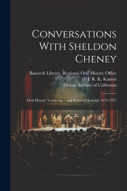 Conversations With Sheldon Cheney: Oral History Transcript / and Related Material, 1974-1977