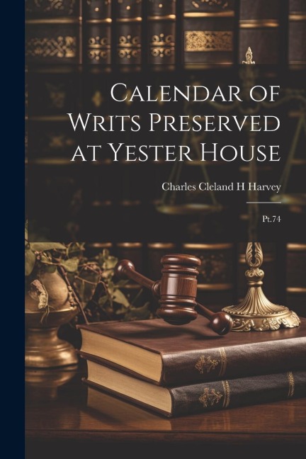 Calendar of Writs Preserved at Yester House: Pt.74