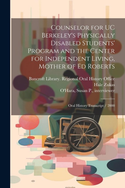 Counselor for UC Berkeleys Physically Disabled Students Program and the Center for Independent Living, Mother of Ed Roberts: Oral History Transcript / 2000