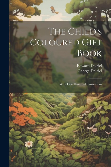The Childs Coloured Gift Book: With one Hundred Illustrations