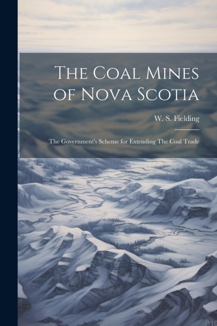 The Coal Mines of Nova Scotia: The Governments Scheme for Extending The Coal Trade