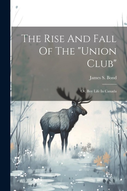 The Rise And Fall Of The union Club: Or, Boy Life In Canada