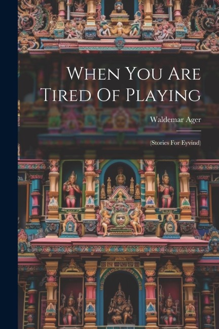 When You Are Tired Of Playing: (stories For Eyvind)