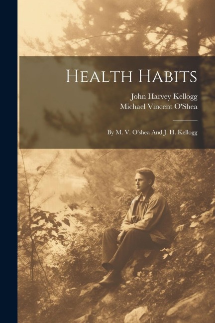 Health Habits: By M. V. Oshea And J. H. Kellogg