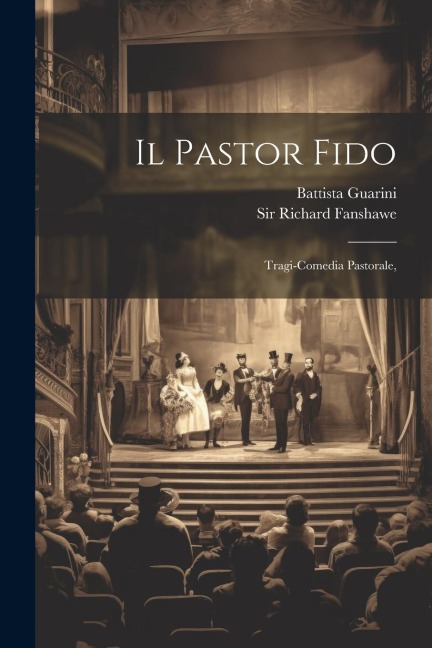 Il Pastor Fido: Tragi-comedia Pastorale,