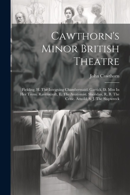 Cawthorns Minor British Theatre: Fielding, H. The Intriguing Chambermaid. Garrick, D. Miss In Her Teens. Ravenscroft, E. The Anatomist. Sheridan, R.