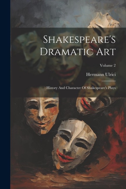Shakespeares Dramatic Art: History And Character Of Shakespeares Plays; Volume 2