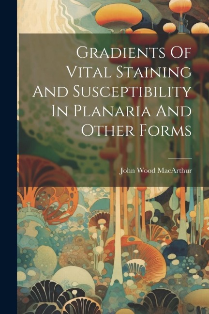 Gradients Of Vital Staining And Susceptibility In Planaria And Other Forms