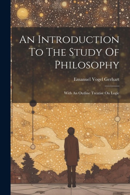 An Introduction To The Study Of Philosophy: With An Outline Treatise On Logic