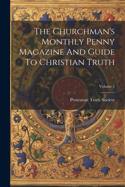 The Churchmans Monthly Penny Magazine And Guide To Christian Truth; Volume 1