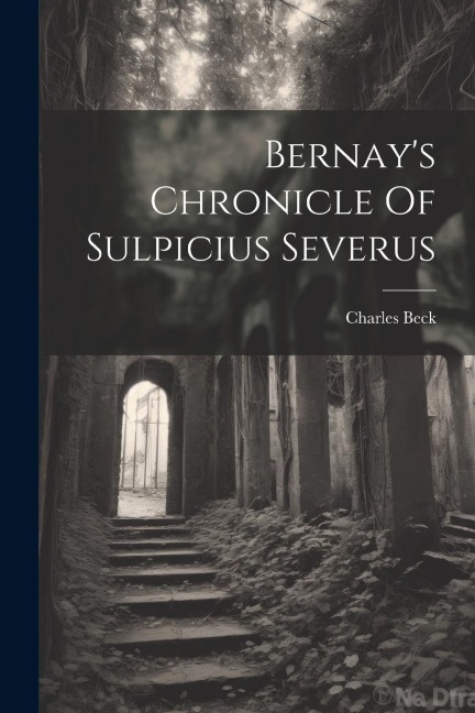 Bernays Chronicle Of Sulpicius Severus