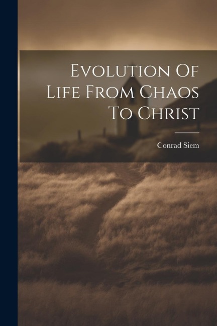 Evolution Of Life From Chaos To Christ