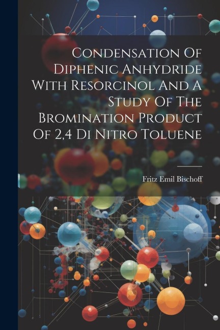 Condensation Of Diphenic Anhydride With Resorcinol And A Study Of The Bromination Product Of 2,4 Di Nitro Toluene