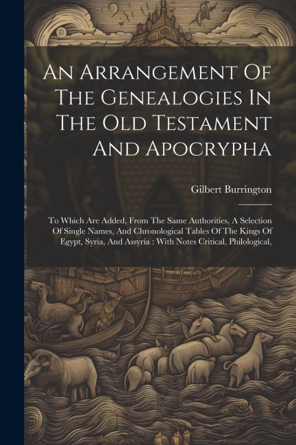 An Arrangement Of The Genealogies In The Old Testament And Apocrypha: To Which Are Added, From The Same Authorities, A Selection Of Single Names, And