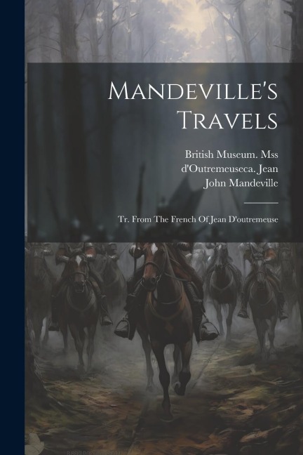Mandevilles Travels: Tr. From The French Of Jean Doutremeuse