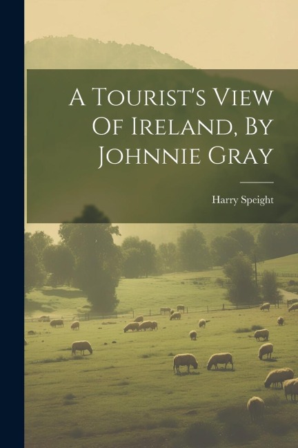 A Tourists View Of Ireland, By Johnnie Gray