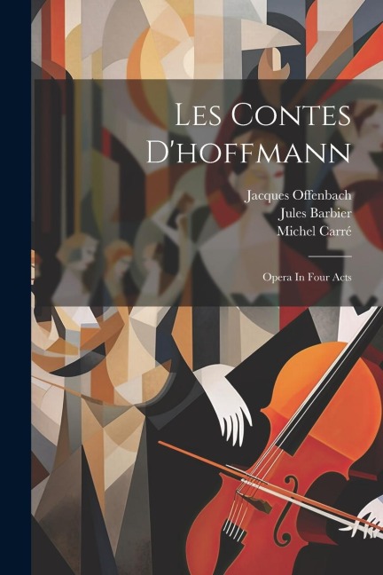 Les Contes Dhoffmann: Opera In Four Acts