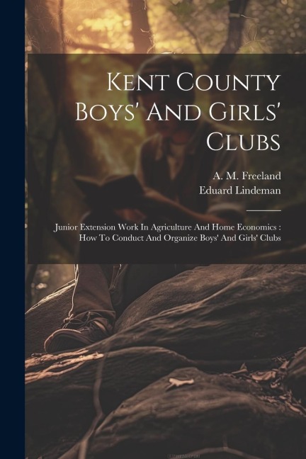 Kent County Boys And Girls Clubs: Junior Extension Work In Agriculture And Home Economics: How To Conduct And Organize Boys And Girls Clubs