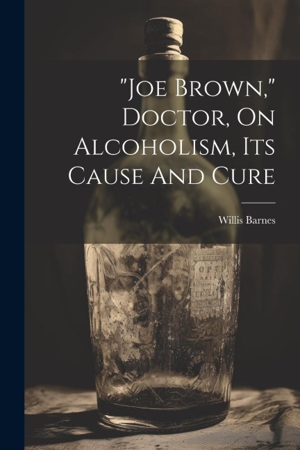 joe Brown, Doctor, On Alcoholism, Its Cause And Cure