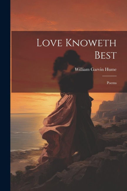 Love Knoweth Best: Poems