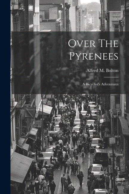 Over The Pyrenees: A Bicyclist's Adventures