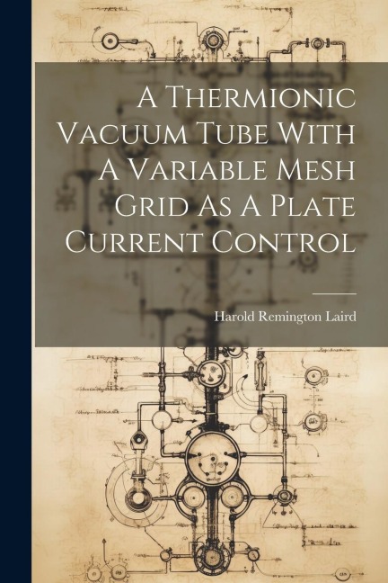 A Thermionic Vacuum Tube With A Variable Mesh Grid As A Plate Current Control