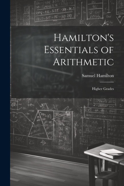 Hamilton's Essentials of Arithmetic: Higher Grades