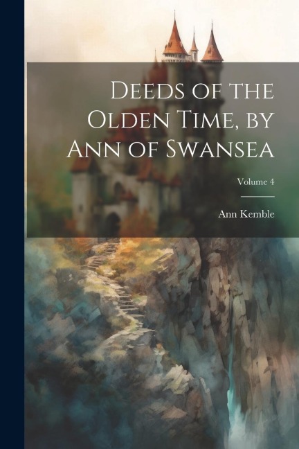 Deeds of the Olden Time, by Ann of Swansea; Volume 4