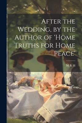 After the Wedding, by the Author of home Truths for Home Peace