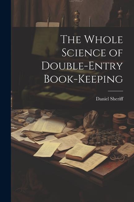 The Whole Science of Double-Entry Book-Keeping