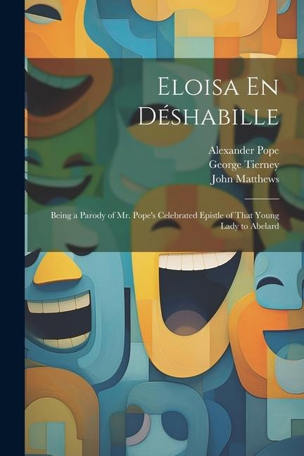 Eloisa En Déshabille: Being a Parody of Mr. Popes Celebrated Epistle of That Young Lady to Abelard