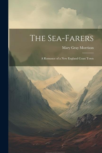 The Sea-Farers: A Romance of a New England Coast Town