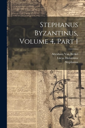 Stephanus Byzantinus, Volume 4, part 1
