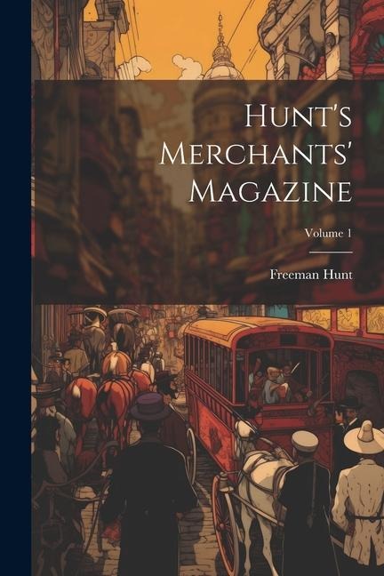 Hunts Merchants Magazine; Volume 1