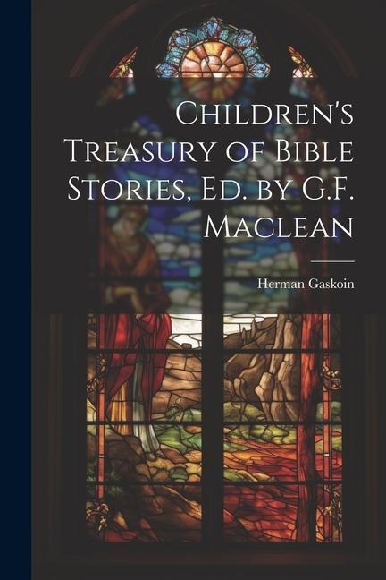Childrens Treasury of Bible Stories, Ed. by G.F. Maclean
