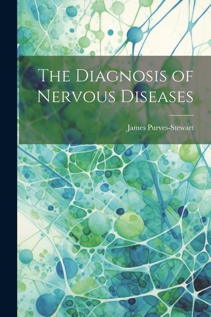 The Diagnosis of Nervous Diseases