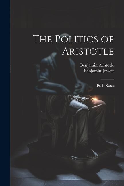 The Politics of Aristotle: Pt. 1. Notes