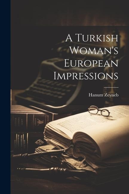 A Turkish Womans European Impressions