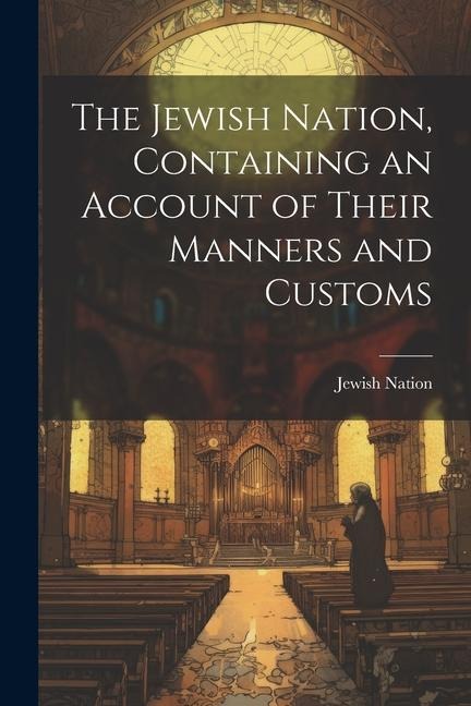 The Jewish Nation, Containing an Account of Their Manners and Customs
