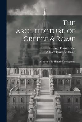 The Architecture of Greece & Rome: A Sketch of Its Historic Development